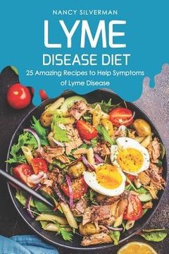 portada Lyme Disease Diet: 25 Amazing Recipes to Help Symptoms of Lyme Disease (en Inglés)