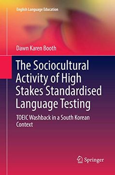 portada The Sociocultural Activity of High Stakes Standardised Language Testing: Toeic Washback in a South Korean Context: 12 (English Language Education) (en Inglés)