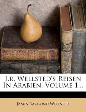portada J.R. Wellsted's Reisen in Arabien, Volume 1... (en Alemán)