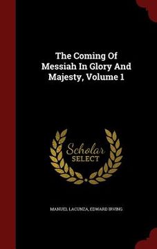 portada The Coming Of Messiah In Glory And Majesty, Volume 1