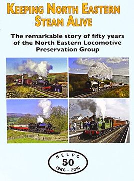portada Keeping North Eastern Steam Alive: The Remarkable Story of 50 Years of the North Eastern Locomotive Preservation Group