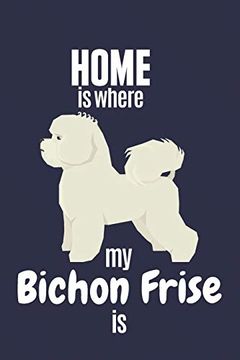 portada Home is Where my Bichon Frise is: For Bichon Frise dog Fans (en Inglés)