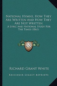 portada national hymns, how they are written and how they are not wrnational hymns, how they are written and how they are not written itten: a lyric and natio (en Inglés)