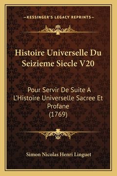 portada Histoire Universelle Du Seizieme Siecle V20: Pour Servir De Suite A L'Histoire Universelle Sacree Et Profane (1769) (en Francés)