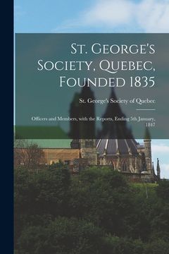 portada St. George's Society, Quebec, Founded 1835 [microform]: Officers and Members, With the Reports, Ending 5th January, 1847 (en Inglés)