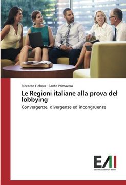 portada Le Regioni italiane alla prova del lobbying: Convergenze, divergenze ed incongruenze