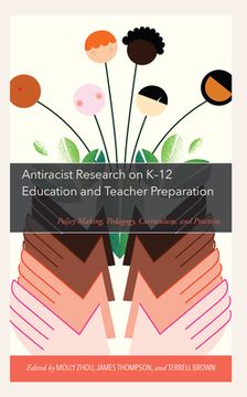 portada Antiracist Research on K-12 Education and Teacher Preparation: Policy Making, Pedagogy, Curriculum, and Practices (en Inglés)