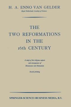 portada The Two Reformations in the 16th Century: A Study of the Religious Aspects and Consequences of Renaissance and Humanism (en Inglés)