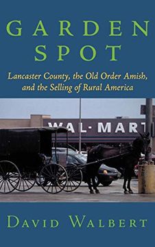 portada Garden Spot: Lancaster County, the old Order Amish, and the Selling of Rural America (en Inglés)