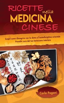 portada Ricette Nella Medicina Cinese: Scopri le ricette per dimagrire con la dieta e l' autodisciplina orientale. Utilizza il cibo come cura per un dimagrim (en Italiano)