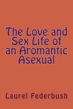 portada The Love and Sex Life of an Aromantic Asexual (en Inglés)