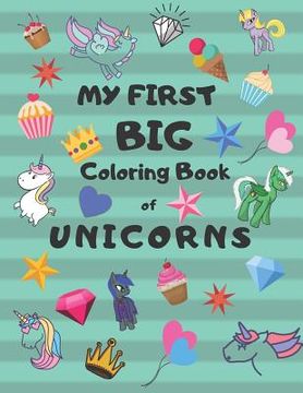 portada My First Big Coloring Book of Unicorns: Jumbo Book for Toddlers, Preschool, Kindergarten (en Inglés)