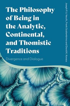 portada The Philosophy of Being in the Analytic, Continental, and Thomistic Traditions: Divergence and Dialogue (in English)