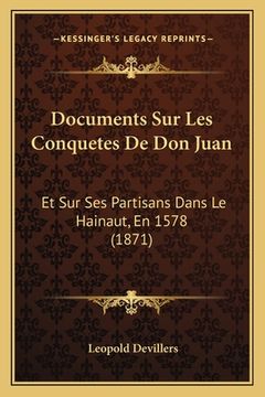 portada Documents Sur Les Conquetes De Don Juan: Et Sur Ses Partisans Dans Le Hainaut, En 1578 (1871) (in French)