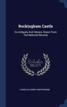 portada Rockingham Castle: Its Antiquity And History, Drawn From The National Records