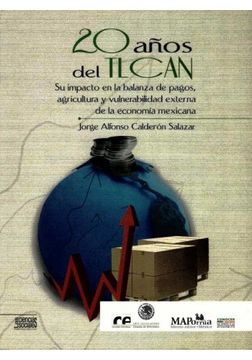portada 20 Anos del Tlcan su Impacto en la Balanza de Pagos, Agricultura y Vulnerabilidad Externa de la Econ