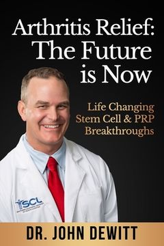 portada Arthritis Relief: The Future is Now: Life-Changing Stem Cell & PRP Breakthroughs! (en Inglés)