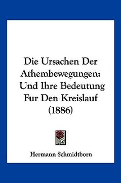 portada Die Ursachen Der Athembewegungen: Und Ihre Bedeutung Fur Den Kreislauf (1886) (en Alemán)