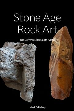 portada Stone Age Rock Art: The Universal Mammoth Factor (en Inglés)