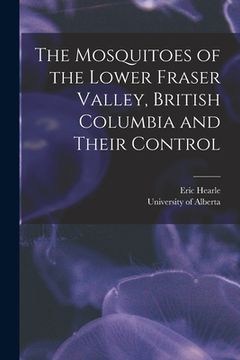 portada The Mosquitoes of the Lower Fraser Valley, British Columbia and Their Control (in English)
