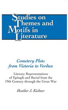 portada Cemetery Plots from Victoria to Verdun: Literary Representations of Epitaph and Burial from the 19th Century through the Great War