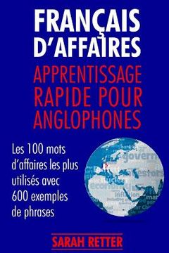 portada Francais d´Affaires: Apprentissage Rapide pour Anglophones: Les 100 mots d'affaires les plus utilisés avec 600 exemples de phrases. (en Francés)