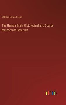 portada The Human Brain Histological and Coarse Methods of Research (in English)