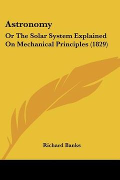 portada astronomy: or the solar system explained on mechanical principles (1829) (en Inglés)