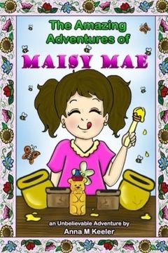 portada The Amazing Adventures of  Maisy Mae: An UnBeelievable Bee Story: Volume 1