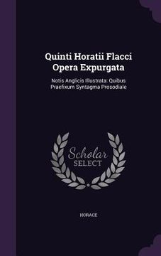 portada Quinti Horatii Flacci Opera Expurgata: Notis Anglicis Illustrata: Quibus Praefixum Syntagma Prosodiale