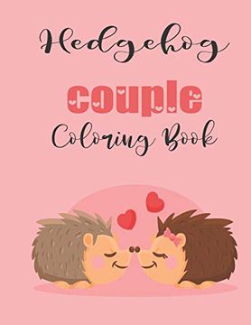 portada Hedgehog Couple Coloring Book: Cute Valentine's day Animal Couple Great Gift for Kids , age 4-8 (en Inglés)