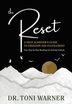 portada The Reset, A High Achiever's Guide to Freedom and Fulfillment: Your Step-By-Step Roadmap for Getting Unstuck (en Inglés)