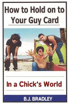 portada how to hold on to your guy card (in a chick's world) (en Inglés)