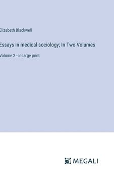 portada Essays in medical sociology; In Two Volumes: Volume 2 - in large print (en Inglés)