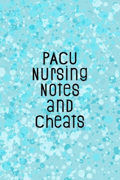 portada PACU Nursing Notes and Cheats: Funny Nursing Theme Notebook - Includes: Quotes From My Patients and Coloring Section - Graduation And Appreciation Gi (en Inglés)