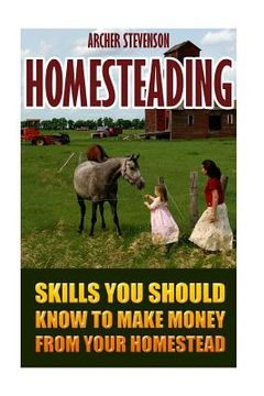 portada Homesteading: Skills You Should Know To Make Money From Your Homestead (en Inglés)