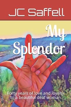portada My Splendor: Forty years of love and loyalty to a beautiful deaf woman (en Inglés)