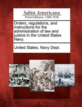 portada orders, regulations, and instructions for the administration of law and justice in the united states navy. (en Inglés)