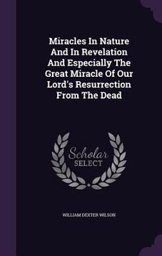 portada Miracles In Nature And In Revelation And Especially The Great Miracle Of Our Lord's Resurrection From The Dead (en Inglés)