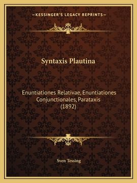 portada Syntaxis Plautina: Enuntiationes Relativae, Enuntiationes Conjunctionales, Parataxis (1892) (en Latin)