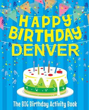 portada Happy Birthday Denver - The Big Birthday Activity Book: Personalized Children's Activity Book (en Inglés)