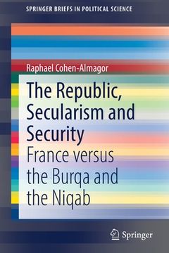 portada The Republic, Secularism and Security: France Versus the Burqa and the Niqab (en Inglés)