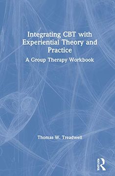 portada Integrating cbt With Experiential Theory and Practice: A Group Therapy Workbook (in English)