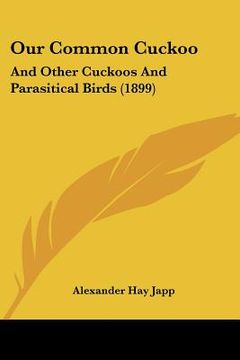 portada our common cuckoo: and other cuckoos and parasitical birds (1899)