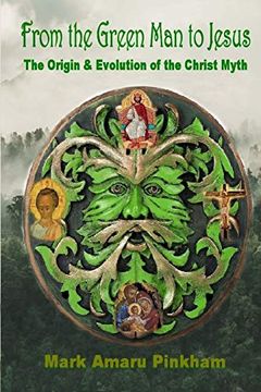 portada From the Green man to Jesus: The Origin and Evolution of the Christ Myth (en Inglés)