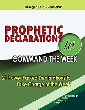 portada Prophetic Declarations to Command the Week: 21 Power Packed Declarations to Take Charge of the Week (in English)