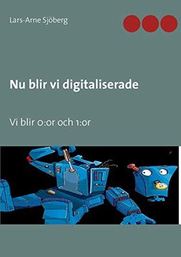 portada Nu Blir vi Digitaliserade: Vi Blir 0: Or och 1: Or (en Sueco)