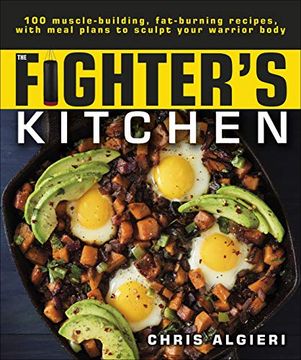portada The Fighter's Kitchen: 100 Muscle-Building, fat Burning Recipes, With Meal Plans to Sculpt Your Warrior (in English)