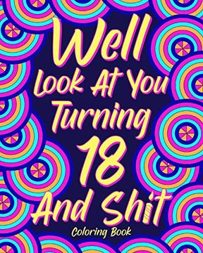 portada Well Look at you Turning 18 and Shit Coloring Book (en Inglés)