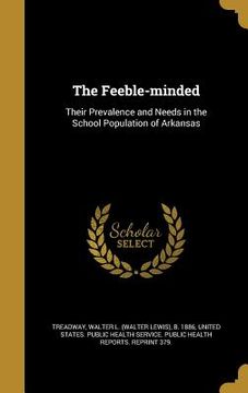 portada The Feeble-minded: Their Prevalence and Needs in the School Population of Arkansas (in English)
